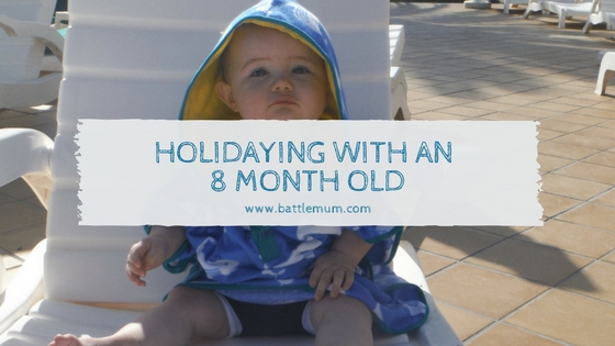 Holidaying With An 8 Month Old