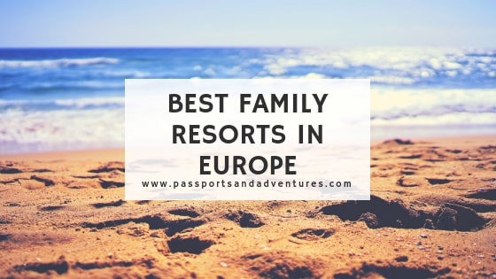 Best Family Holiday Resorts in Europe