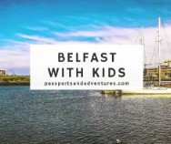 Best Things to Do in Belfast with Kids - Passports and Adventures